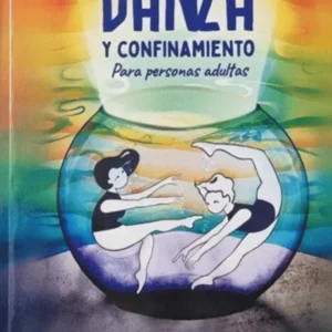 Portada del libro Danza y confinamiento. Para personas adultas de Pepa Cases. La ilustración muestra a dos figuras femeninas bailando dentro de una esfera de cristal, sobre un fondo con colores del arcoíris. El subtítulo indica que el libro ofrece un recorrido teórico sobre la danza contemporánea y más de 100 ejercicios prácticos para trabajar en casa