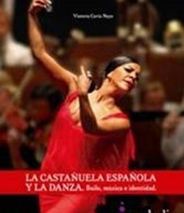 Portada del libro La castañuela española y la danza. Baile, música e identidad de Victoria Cavia Naya, que muestra a una bailaora en vestido rojo interpretando una danza flamenca con castañuelas frente a una orquesta.