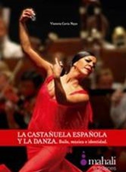 Portada del libro La castañuela española y la danza. Baile, música e identidad de Victoria Cavia Naya, que muestra a una bailaora en vestido rojo interpretando una danza flamenca con castañuelas frente a una orquesta.